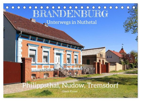 Brandenburg - Unterwegs in Nuthetal - Philippsthal, Nudow, Tremsdorf (Tischkalender 2027 DIN A5 quer), CALVENDO Monatskalender