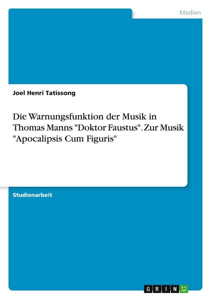 Die Warnungsfunktion der Musik in Thomas Manns 'Doktor Faustus'. Zur Musik 'Apocalipsis Cum Figuris'