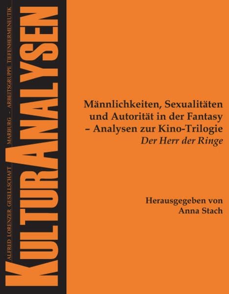 Männlichkeiten, Sexualitäten und Autorität in der Fantasy - Analysen zur Kino-Trilogie 'Der Herr der Ringe'
