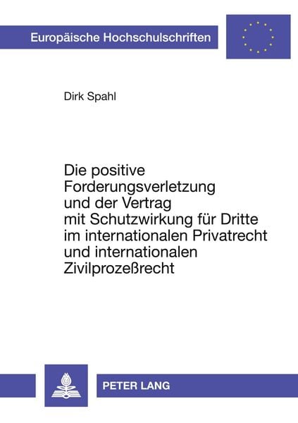 Die positive Forderungsverletzung und der Vertrag mit Schutzwirkung für Dritte im internationalen Privatrecht und internationalen Zivilprozeßrecht