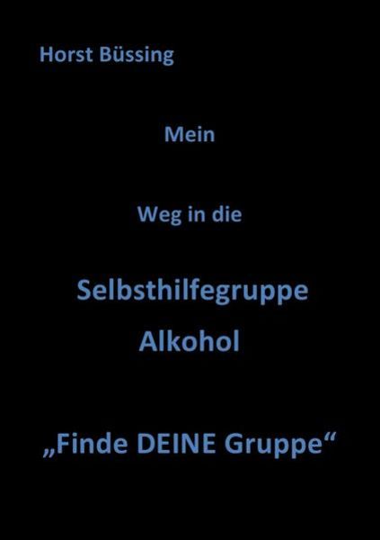Abstinenz Leben / Mein Weg in die Selbsthilfegruppe Alkohol