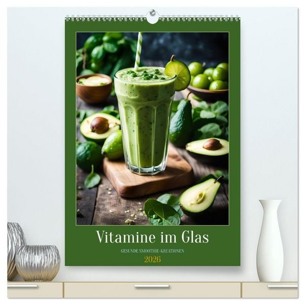 Vitamine im Glas - Gesunde Smoothie Kreationen (hochwertiger Premium Wandkalender 2026 DIN A2 hoch), Kunstdruck in Hochglanz