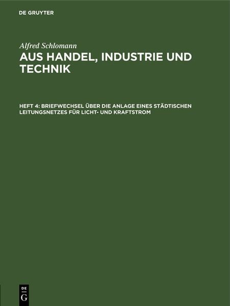 Alfred Schlomann: Aus Handel, Industrie und Technik / Briefwechsel über die Anlage eines städtischen Leitungsnetzes für Licht- und Kraftstrom
