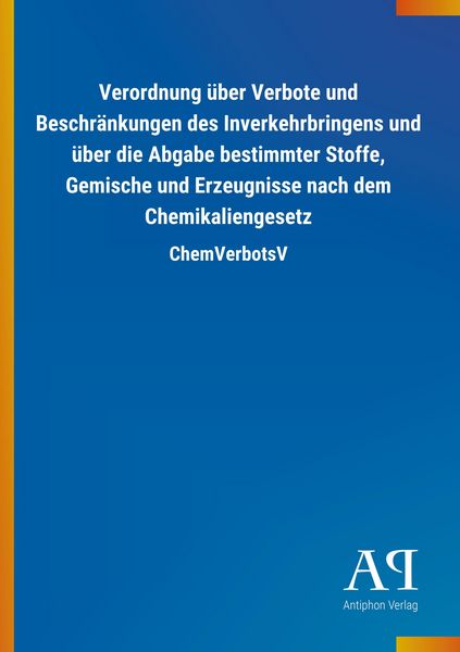 Verordnung über Verbote und Beschränkungen des Inverkehrbringens und über die Abgabe bestimmter Stoffe, Gemische und Erzeugnisse nach dem Chemikalieng