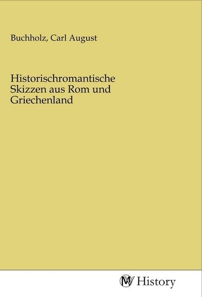 Historischromantische Skizzen aus Rom und Griechenland