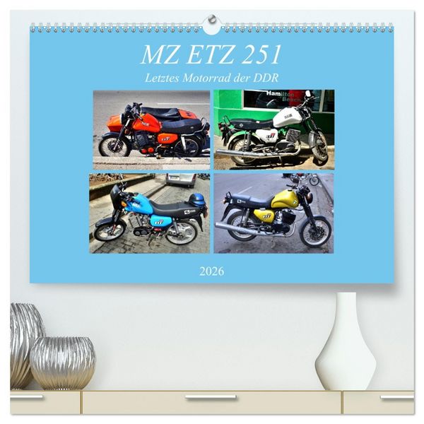 MZ ETZ 251 - Letztes Motorrad der DDR (hochwertiger Premium Wandkalender 2026 DIN A2 quer), Kunstdruck in Hochglanz