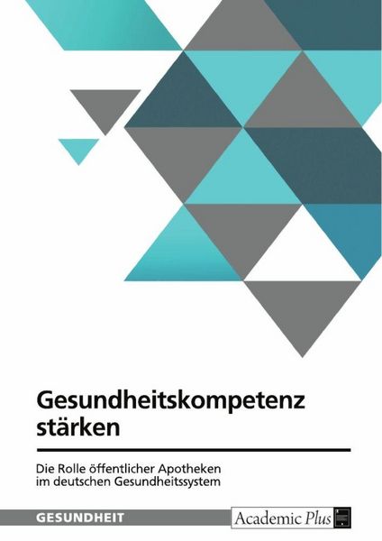 Gesundheitskompetenz stärken. Die Rolle öffentlicher Apotheken im deutschen Gesundheitssystem