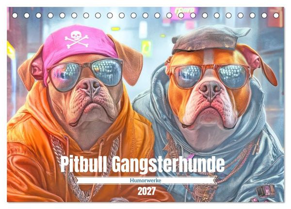 Pitbull Gangsterhunde - Humorwerke (Tischkalender 2027 DIN A5 quer), CALVENDO Monatskalender