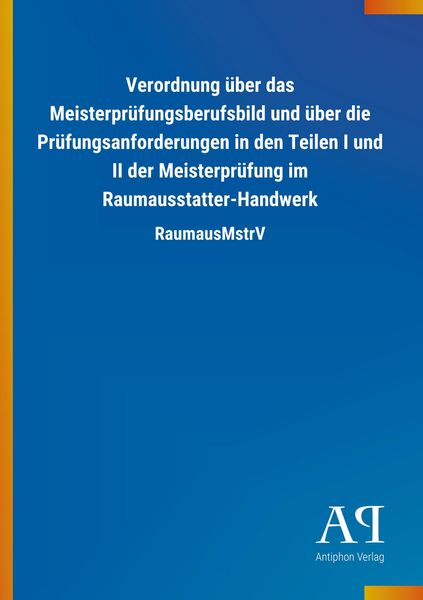 Verordnung über das Meisterprüfungsberufsbild und über die Prüfungsanforderungen in den Teilen I und II der Meisterprüfung im Raumausstatter-Handwerk