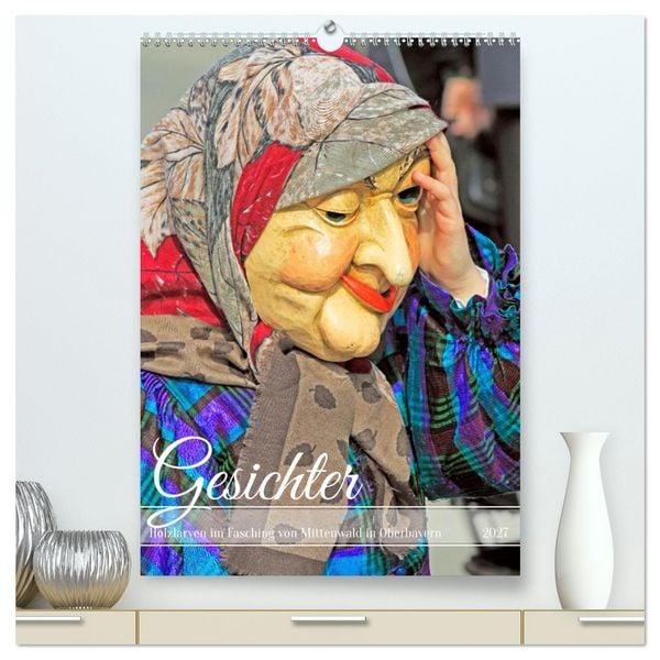 Gesichter, Holzlarven im Fasching von Mittenwald in Oberbayern (hochwertiger Premium Wandkalender 2027 DIN A2 hoch), Kunstdruck in Hochglanz
