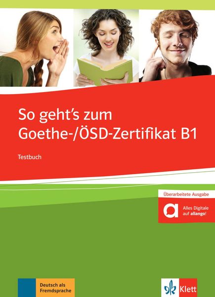 So geht's noch besser zum Goethe-/ÖSD-Zertifikat B1. Testbuch mit 3 Audio-CDs