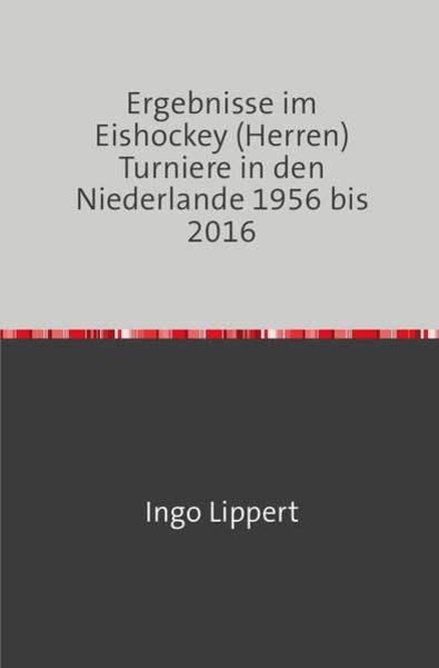 Sportstatistik / Ergebnisse im Eishockey (Herren) Turniere in den Niederlande 1956 bis 2016