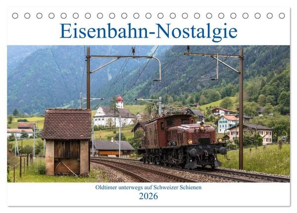 Eisenbahn-Nostalgie - Oldtimer auf Schweizer Schienen (Tischkalender 2026 DIN A5 quer), CALVENDO Monatskalender