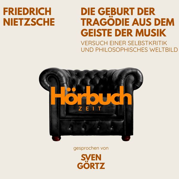 Die Geburt der Tragödie aus dem Geiste der Musik. Versuch einer Selbstkritik und philosophisches Weltbild.