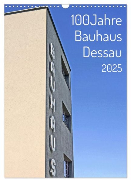 100 Jahre Bauhaus Dessau (Wandkalender 2025 DIN A3 hoch), CALVENDO Monatskalender