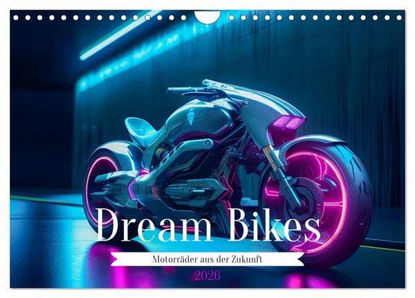 Dream Bikes - Motorräder aus der Zukunft (Wandkalender 2026 DIN A4 quer), CALVENDO Monatskalender