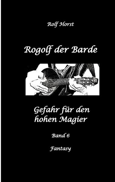 Rogolf der Barde: Lost Places, Dunkle Macht, Magier, Rituale, Silberdolch, goldene Klinge, Armbrust, Pfeil und Bogen, Schwert, Kutte, Kapuzenmantel, P