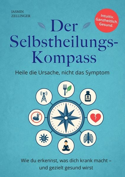 Der Selbstheilungskompass - Heile die Ursache, nicht das Symptom