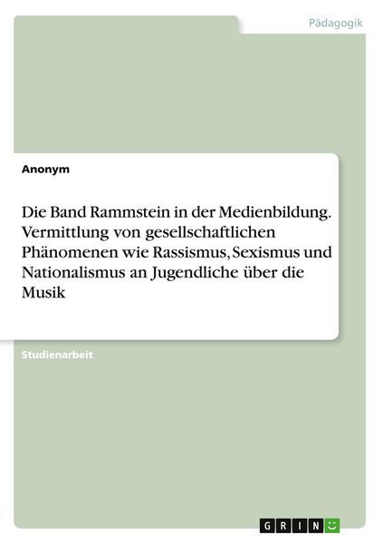 Die Band Rammstein in der Medienbildung. Vermittlung von gesellschaftlichen Phänomenen wie Rassismus, Sexismus und Nationalismus an Jugendliche über d