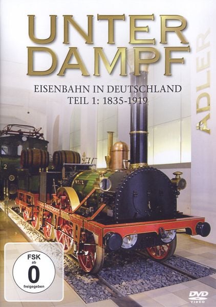 Unter Dampf - Eisenbahn in Deutschland Teil 1: 1835-1919