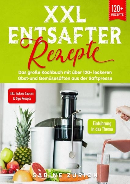 XXL Entsafter Rezepte
