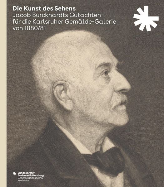 Die Kunst des Sehens. Jacob Burckhardts Gutachten für die Karlsruher Gemälde-Galerie von 1880/81