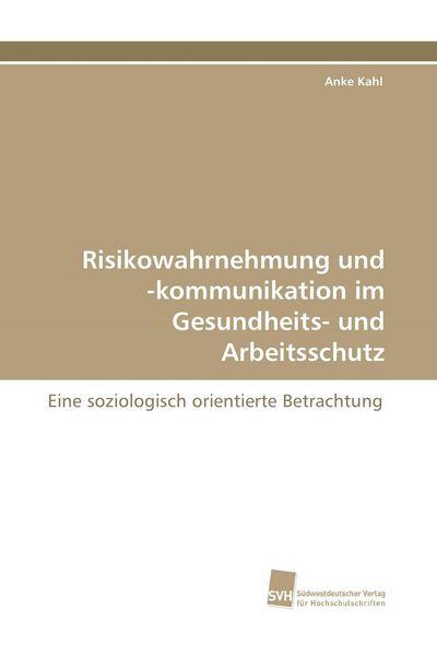 Risikowahrnehmung und -kommunikation im Gesundheits- und Arbeitsschutz