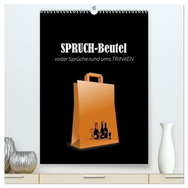 SPRUCH-Beutel voller Sprüche rund ums TRINKEN (hochwertiger Premium Wandkalender 2026 DIN A2 hoch), Kunstdruck in Hochglanz