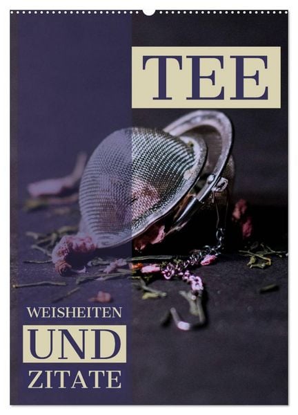TEE Weisheiten und Zitate (Wandkalender 2026 DIN A2 hoch), CALVENDO Monatskalender