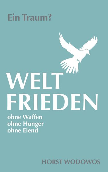 Weltfrieden ohne Waffen, ohne Hunger, ohne Elend. Ein Traum?