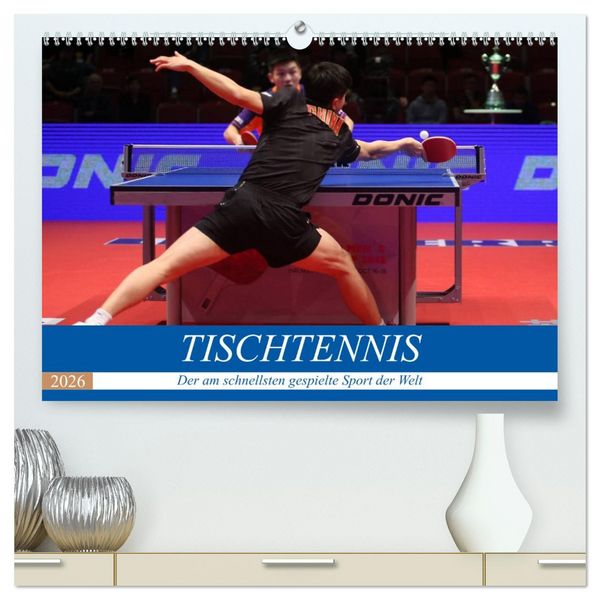 Tischtennis - Der am schnellsten gespielte Sport der Welt (hochwertiger Premium Wandkalender 2026 DIN A2 quer), Kunstdruck in Hochglanz