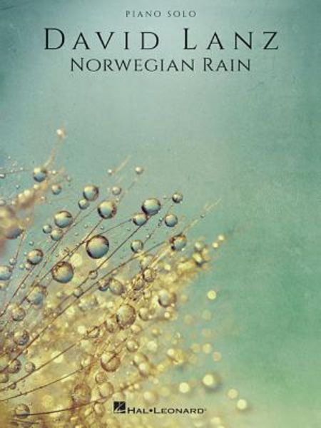 David Lanz: Norwegian Rain - Piano Solo Sheet Music Songbook Official Folio Matching the 2016 Album 13 Piano Solo Arrangements with Introduction by David Lanz Authentic Collection