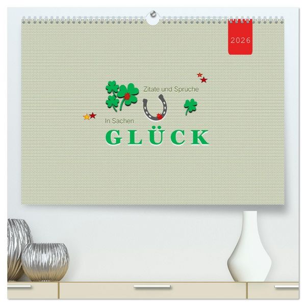 Zitate und Sprüche In Sachen GLÜCK (hochwertiger Premium Wandkalender 2026 DIN A2 quer), Kunstdruck in Hochglanz