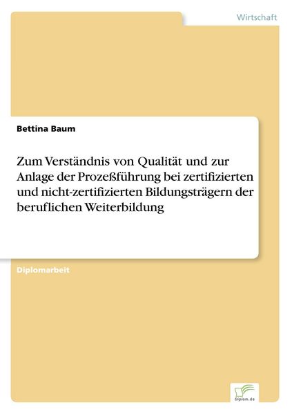 Zum Verständnis von Qualität und zur Anlage der Prozeßführung bei zertifizierten und nicht-zertifizierten Bildungsträgern der beruflichen Weiterbildun