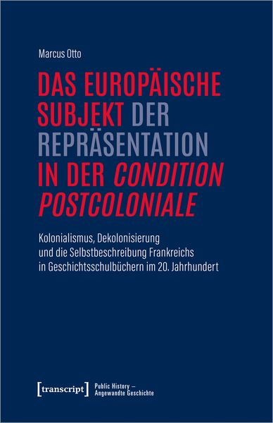Das europäische Subjekt der Repräsentation in der »condition postcoloniale«