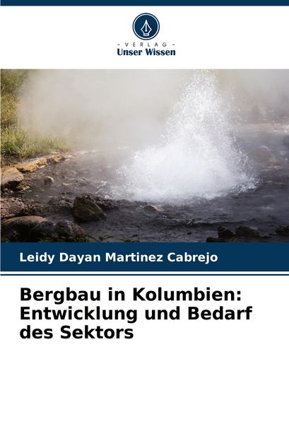 Bergbau in Kolumbien: Entwicklung und Bedarf des Sektors