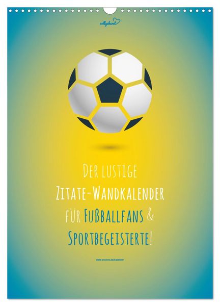 Vollgeherzt: Der lustige Zitate-Wandkalender für Fußballfans und Sportbegeisterte! (Wandkalender 2025 DIN A3 hoch), CALVENDO Monatskalender