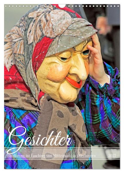 Gesichter, Holzlarven im Fasching von Mittenwald in Oberbayern (Wandkalender 2027 DIN A3 hoch), CALVENDO Monatskalender