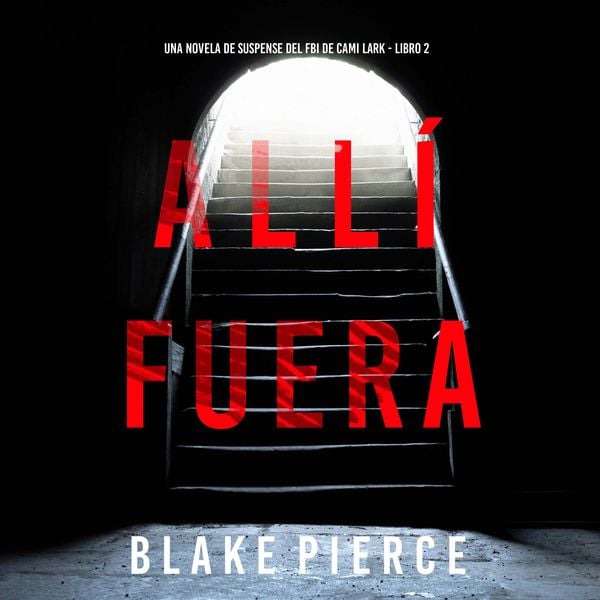 Allí fuera (Una novela de suspense del FBI de Cami Lark - Libro 2)