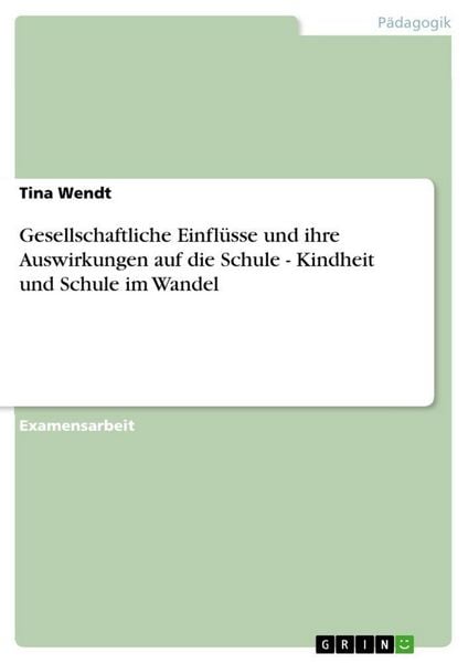 Gesellschaftliche Einflüsse und ihre Auswirkungen auf die Schule - Kindheit und Schule im Wandel
