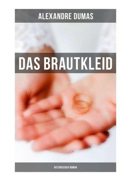 Das Brautkleid: Historischer Roman