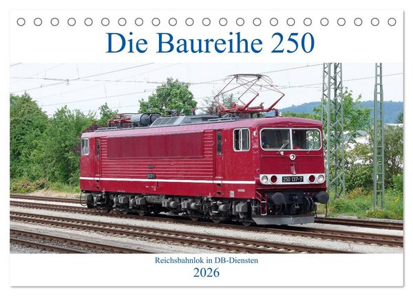Die Baureihe 250 - Reichsbahnlok in DB-Diensten (Tischkalender 2026 DIN A5 quer), CALVENDO Monatskalender