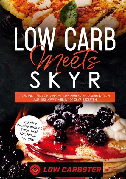 Low Carb meets Skyr: Gesund und schlank mit der perfekten Kombination aus 100 Low-Carb & 100 Skyr Rezepten - Inklusive Wochenplaner, Salat- und Nachti