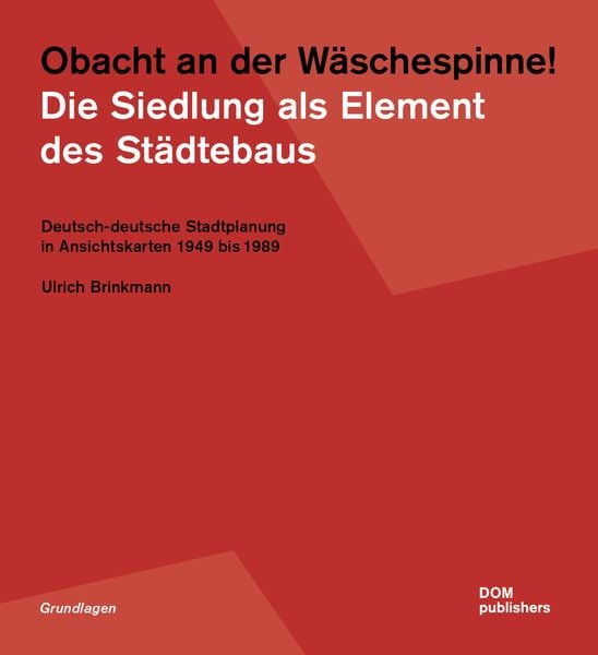 Obacht an der Wäschespinne! Die Siedlung als Element des Städtebaus