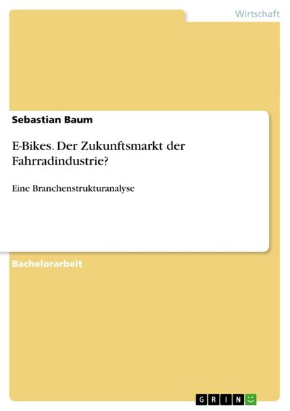 E-Bikes. Der Zukunftsmarkt der Fahrradindustrie?