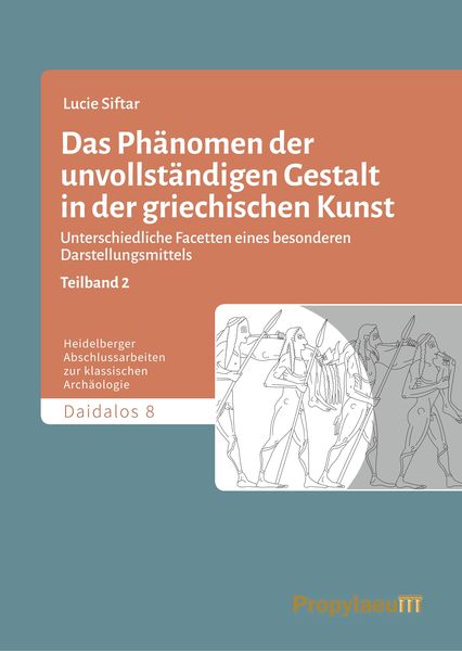 Das Phänomen der unvollständigen Gestalt in der griechischen Kunst / Das Phänomen der unvollständigen Gestalt in der griechischen Kunst - Teilband 2