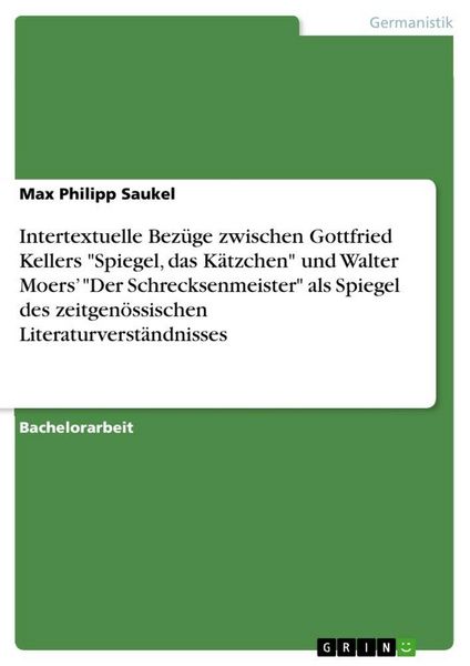 Intertextuelle Bezüge zwischen Gottfried Kellers 'Spiegel, das Kätzchen' und Walter Moers' 'Der Schrecksenmeister' als Spiegel des zeitgenössischen Li
