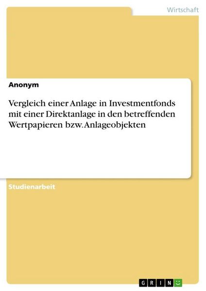 Vergleich einer Anlage in Investmentfonds mit einer Direktanlage in den betreffenden Wertpapieren bzw. Anlageobjekten