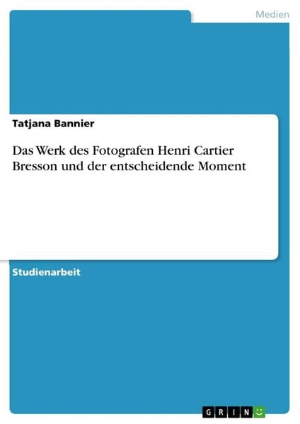 Das Werk des Fotografen Henri Cartier Bresson und der entscheidende Moment