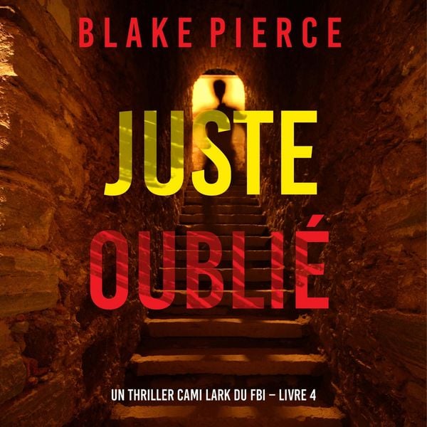 Juste oublié (Un thriller Cami Lark du FBI – Livre 4)